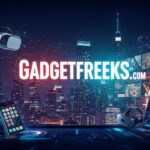 Gadgetfreeks.com: Your Ultimate Guide to Tech, Entertainment, and Digital Trends