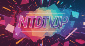 ntdtvjp: A Comprehensive Guide to Its Role in Digital Media
