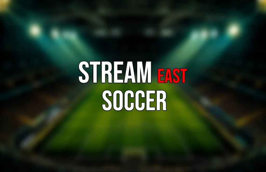 Streameast Soccer: The Ultimate Guide to Streaming Live Matches